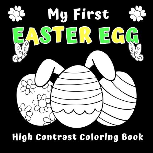 My First Easter Egg: Happy Easter High Contrast Coloring Book For Kids | Design Your Own Unique Ornament | Creative Playtime Activities