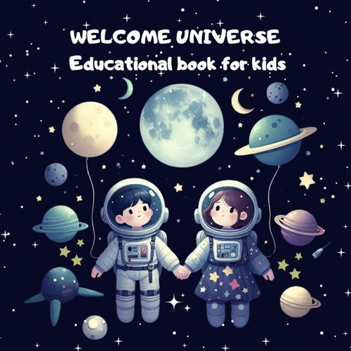 Welcome Universe Educational Book For Kids: Our Solar System First Discovery Books For Children 8-12 Ages