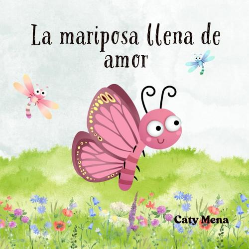 La Mariposa Llena De Amor: The Butterfly Full Of Love. (Children's Book)