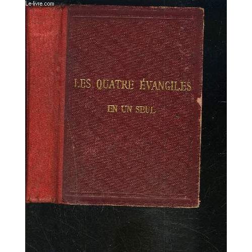 Le Saint Evangile De Notre Seigneur Jesus-Christ Ou Les Quatre Evangiles En Un Seul