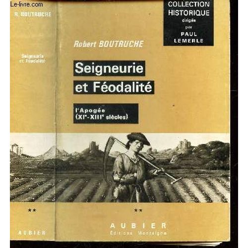 Seigneurie Et Feodalite - L'apogee - (Xie - Xiiie Siecles  / Collection Historique Dirigee Par Paul Lemerle.