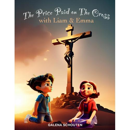 The Price Paid On The Cross With Liam & Emma: Bible Stories For Kids' Self-Growth