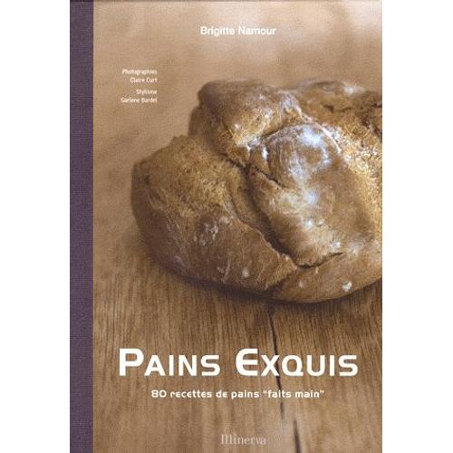 Pains Exquis - 80 Recettes De Pains "Faits Main