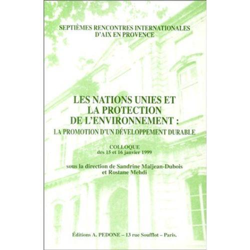 Les Nations Unies Et La Protection De L'environnement - La Promotion D'un Développement Durable, Colloque Des 15 Et 16 Janvier 1999