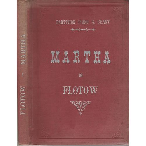 Martha, Opéra Comiqe En Quatre Actes (Partition Chant Et Piano)