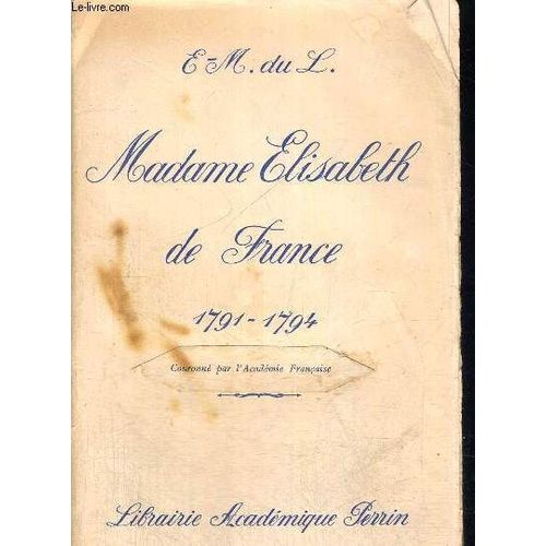 Madame Elisabeth De France - Soeur De Louis Xvi - 1791 - 1794 - Volume 2