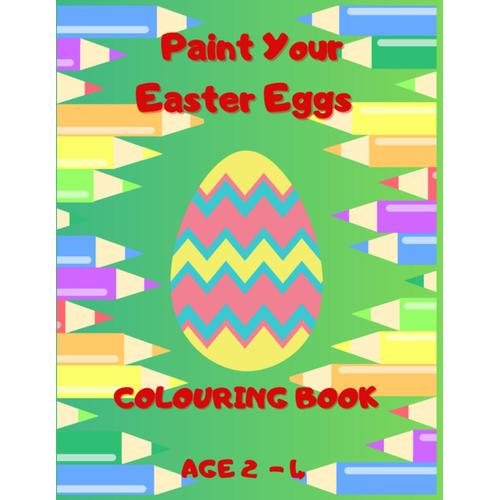 Paint Your Easter Eggs Colouring Book: For Kids Age 2-4 / 24 Easter Eggs To Colour / Very Simple Colouring For Beginners