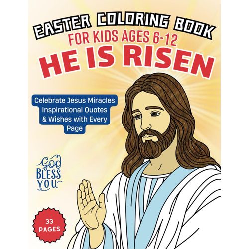 Easter Coloring Book For Kids Ages 6-12: He Is Risen: Celebrate Jesus Miracles Inspirational Quotes & Wishes With Every Page | Perfect Christian Gift & Easter Basket Stuffer