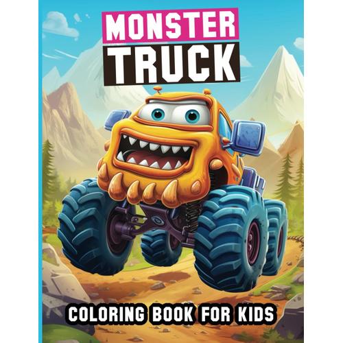 Monster Truck Coloring Book For Kids: Hit The Gas On Imagination And Bring These Powerful Trucks To Life With Your Colors