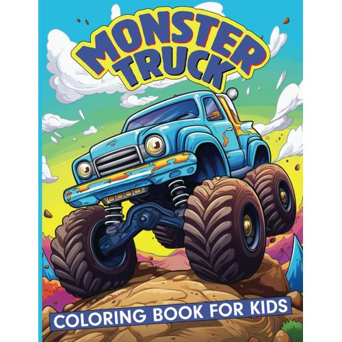 Monster Truck Coloring Book For Kids: Buckle Up For A Colorful Journey Through The Realm Of Monstrous Trucks