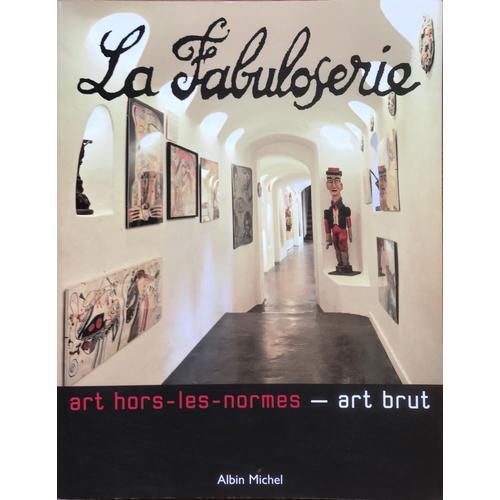 La Fabuloserie -Art Hors-Les-Normes - Art Brut.