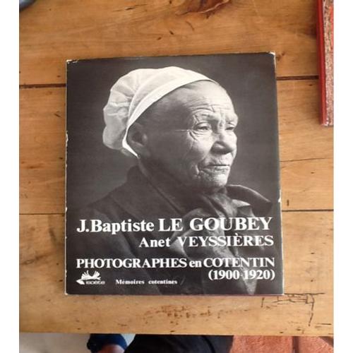 J. .-Baptiste Le Goubey Anet Veyssières, Photographes En Cotentin (1900-1920)
