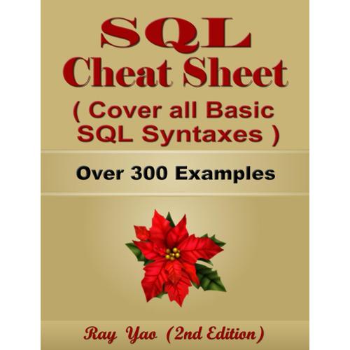 Sql Cheat Sheet, Cover All Basic Sql Syntaxes, Quick Reference Guide By Examples: Sql Programming Syntax Book, Syntax Table & Chart, Quick Study Workbook (Cheat Sheet Series)