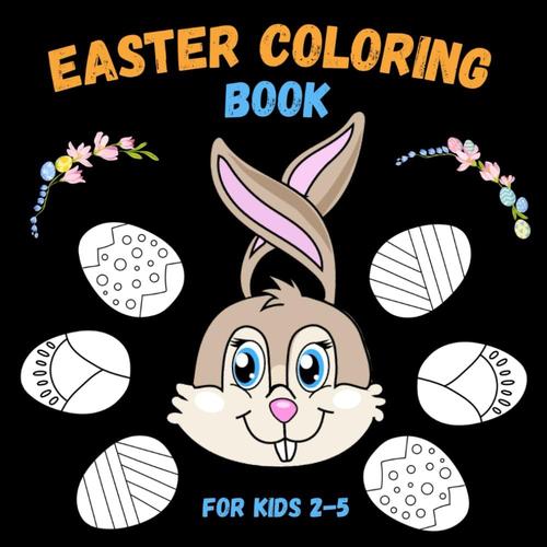 My Happy Easter: High Contrast Coloring Book With Stories For Kids Ages 2-5: Springtime Images For Kids Cute Black & White High Contrast Images To Develop Babies Eyesight