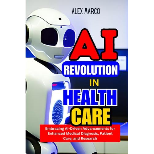 Ai Revolution In Healthcare: Embracing Ai-Driven Advancements For Enhanced Medical Diagnosis, Patient Care, And Research