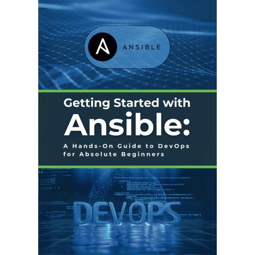 Getting Started With Ansible: A Hands-On Guide To Devops For Absolute Beginners: Learn Essential Ansible Skills