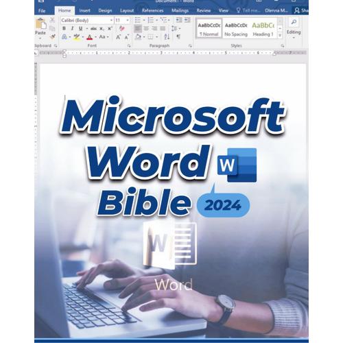 Microsoft Word Bible: A Deep Dive Into Microsoft Word's Latest Features With Step-By-Step Practical Guide For Beginners & Power Users