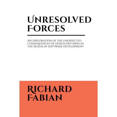 Unresolved Forces: An Exploration Of The Unexpected Consequences Of Design Patterns In The Realm Of Software Development