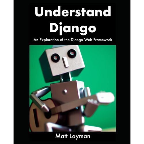 Understand Django: An Exploration Of The Django Web Framework