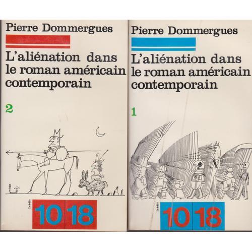 L'aliénation Dans Le Roman Américain Contemporain. Volumes 1 Et 2.Pierre Dommergues. 10/18. 1976
