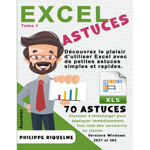 Excel Astuces - 70 Astuces Simples Et Rapides: Tome 1 - Pour Versions 2021 Et 365 Sous Windows (Azuratec)