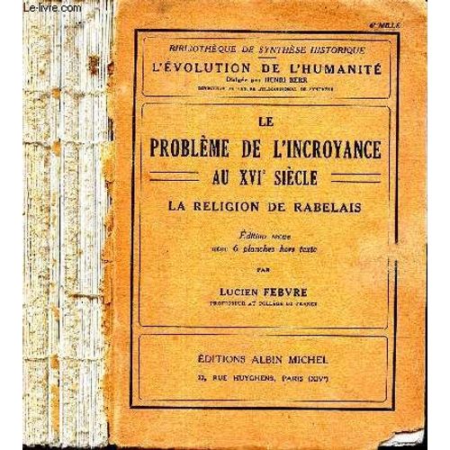 Le Probleme De L'incroyance Au Xvie Siecle - La Religion De Reabelais / Bibliotheque De Synthese Historique - L'evolution De L'humanite.