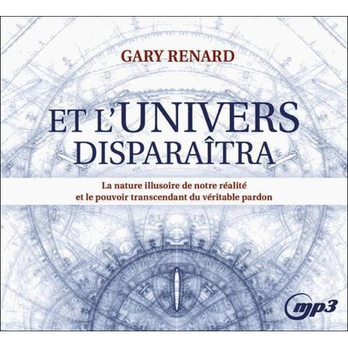 Et L'univers Disparaîtra - La Nature Illusoire De Notre Réalité Et Le Pouvoir Transcendant Du Véritable Pardon (1cd Audio Mp3)