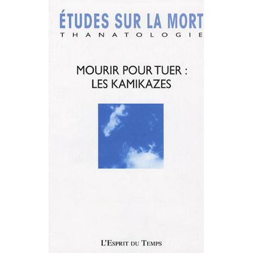 Etudes Sur La Mort N° 130/2006 - Mourir Pour Tuer : L'esprit Des Kamikazes