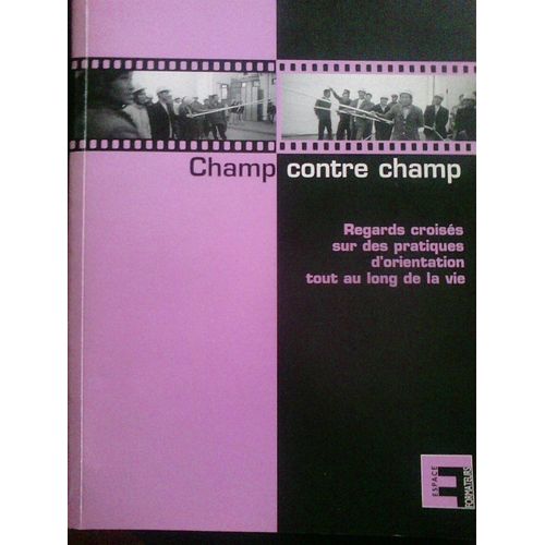 Champ Contre Champ Regards Croisés Sur Des Pratiques D'orientation Tout Au Long De La Vie