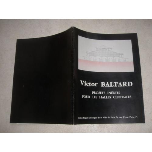 Victor Baltard. Projets Inédits Pour Les Halles Centrales