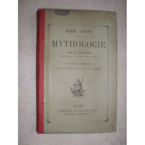 Petit Cours De Mythologie Des Grecs Et Des Romains Avec Un Précis Des Croyances Fabuleuses, Des Hindous, Des Perses, Des Égyptiens, Des Scandinaves Et Des Gaulois.