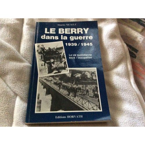 Le Berry Dans La Guerre 1939/1945 La Vie Quotidienne Sous L'occupation 