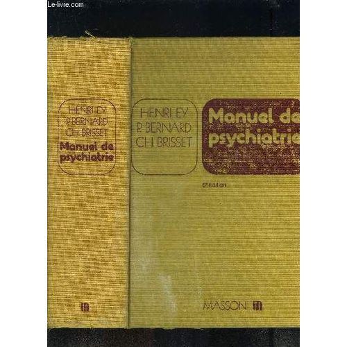 Manuel De Psychiatrie- 1ère Partie: Généralité: Eléments De Psychologie. Histoire De La Psychiatrie. Tendances Doctrinales De La Psychiatrie Contemporaine / 2ème Partie: Sémiologie Et ...