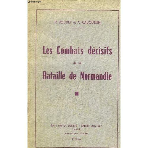 Les Combats Decisifs De La Bataille De Normandie - 3è Edition