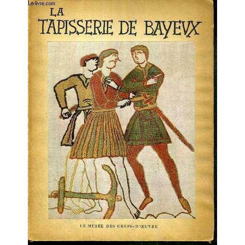 La Tapisserie De Bayeux - Le Musee Des Chefs-D'oeuvre 1947