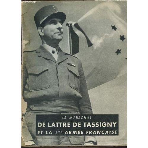 Le Marechal De Lattre De Tassigny Et La 1ere Armee Francaise.