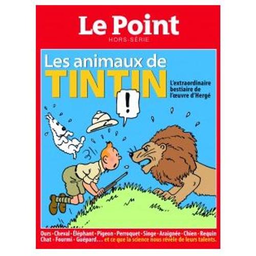 Le Point Hors-Serie 3 Les Animaux De Tintin L Extraordinaire Bestiaire De L Oeuvre  D Herge