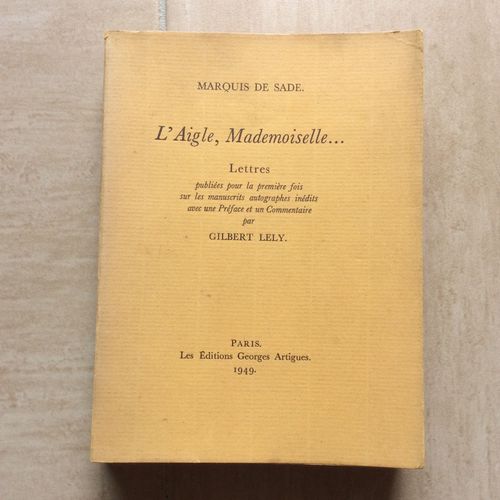 L'aigle, Mademoiselle... Lettres Publiées Pour La Première Fois Sur Les Manuscrits Autographes Inédits Avec Une Préface Et Un Commentaire Par Gilbert Lely.*
