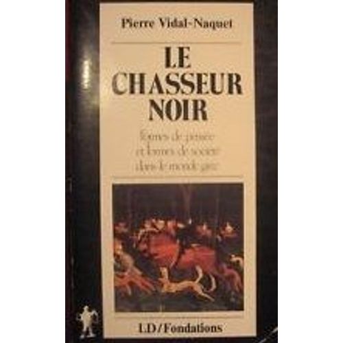 Le Chasseur Noir. Formes De Pensées Et Formes De Société Dans Le Monde Grec