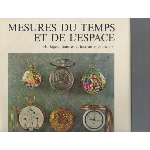 Mesures Du Temps Et De L'espace Horloges Montres Et Instruments Anciens Chronomètres Sphères Astrolabes Cadrans Clepsydres Sabliers Instruments De Topographie Par Samuel Guye Et Henri Michel