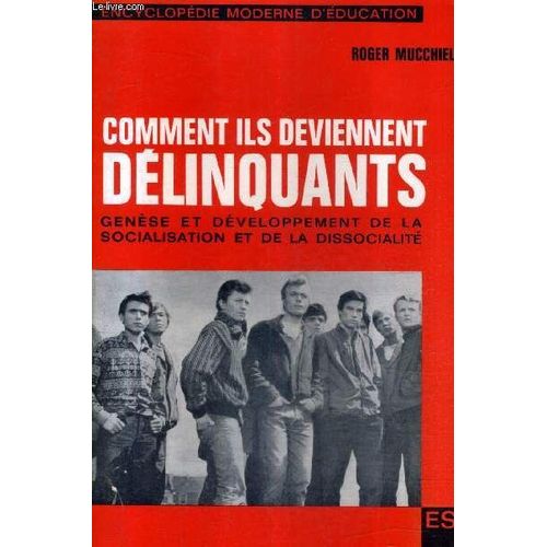 Comment Ils Deviennent Delinquants - Genese Et Developpement De La Socialisation Et De La Dissocialite / 3e Edition.