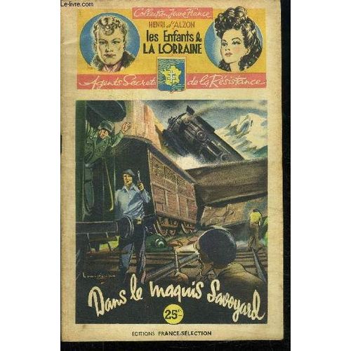 Dans Le Maquis Savoyard / 34è Fascicule - Collection Jeune France - Les Enfants De La Lorraine - Agents Secrets De La Resistance