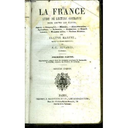La France Livre De Lecture Courante Pour Toutes Les Ecoles - Aspect-Geographie-Histoire-Administration-Agriculture-Industrie-Commerce-Grands Hommes-Hommes Utiles-Notions Divers - 2ème Partie ...
