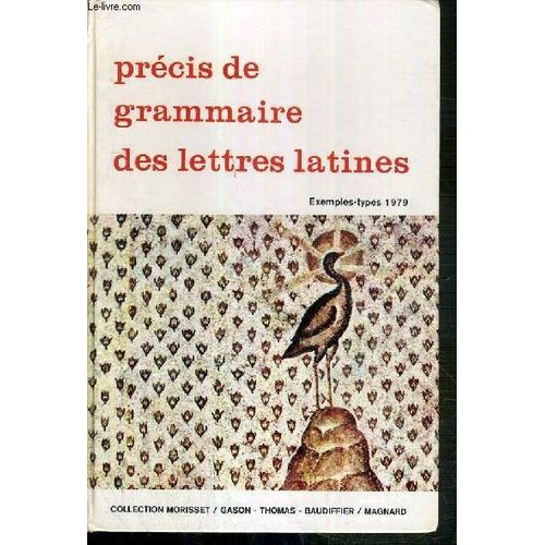Precis De Grammaire Des Lettres Latines - 2e Cycle Des Lycees Classes Preparatoires Enseignement Superieur - Exemples-Types 1979 / Collection Morisset