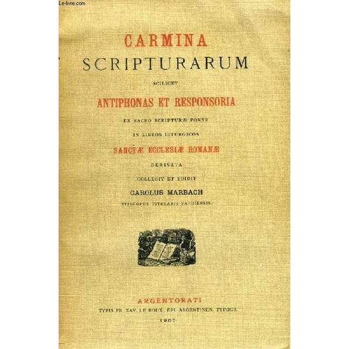 Carmina Scripturarum Scilicet Antiphonas Et Responsoria Ex Sacro Scripturae Fonte In Libros Liturgicos Sanctae Ecclesiae Romanae Derivata