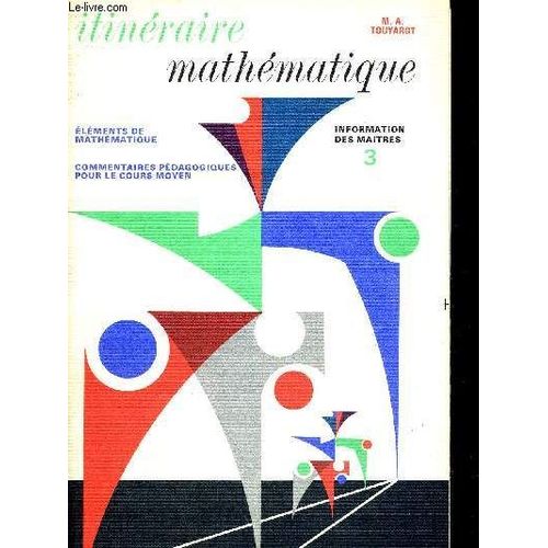 Itineraire Mathematique - Information Des Maitres N°3 - Elements De Mathematique - Commentaires Pedagogiques Pour Le Cours Moyen.