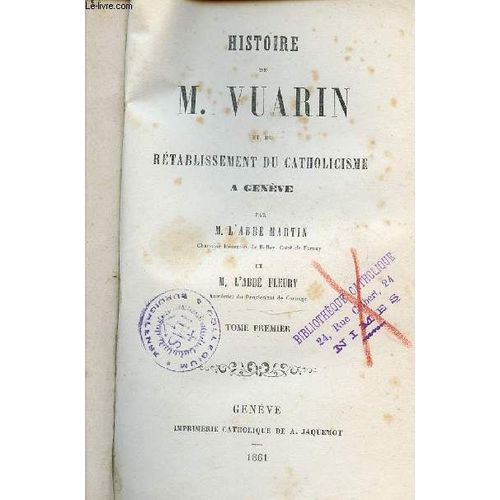Histoire De M. Vuarin Et Du Retablissement Du Catholicisme A Geneve - Tome 1.