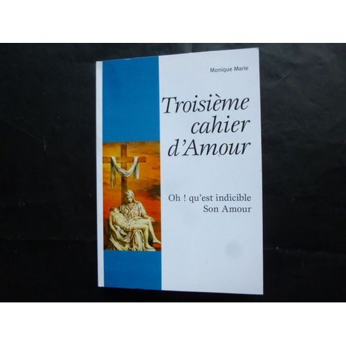 Troisième Cahier D'amour - Oh !  Qu'est Indicible Son Amour 