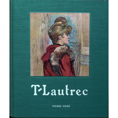 T-Lautrec. Essai Sur Toulouse-Lautrec Par Francis Jourdain + Lautrec Peintre-Graveur Par Jean Adhémar