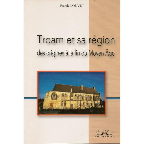 Troarn Et Sa Région - Des Origines À La Fin Du Moyen Age